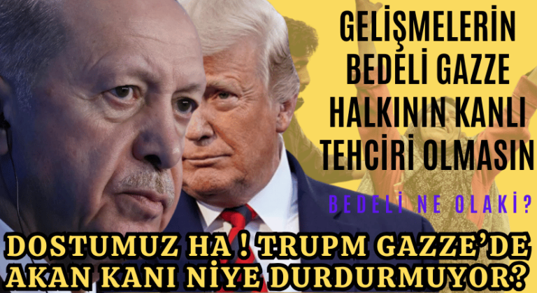 DOSTUMUZ HA ! TRUPM GAZZE’DE AKAN KANI NİYE DURDURMUYOR?