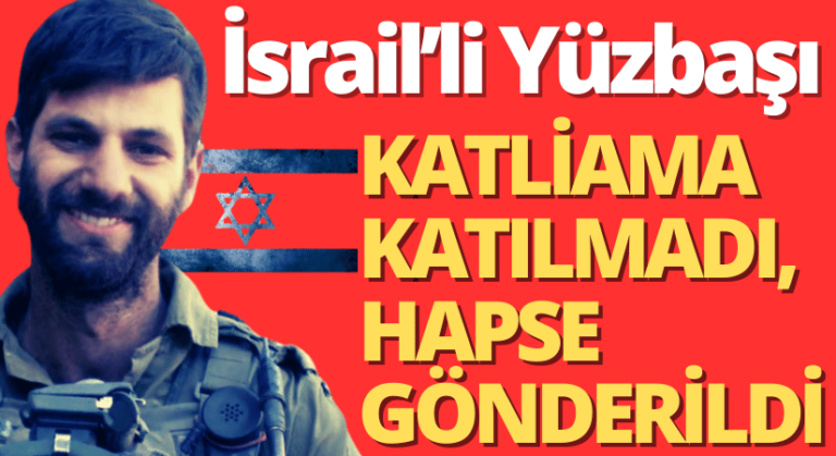İsrailli Yüzbaşı Gazze Politikasını Reddetti, Hapse Atıldı