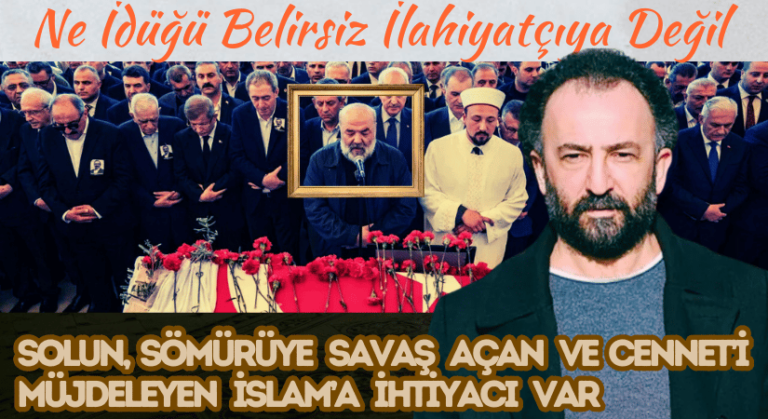 SOLUN, SÖMÜRÜYE SAVAŞ AÇAN VE CENNET’İ MÜJDELEYEN ”İSLAM’A” İHTİYACI VAR