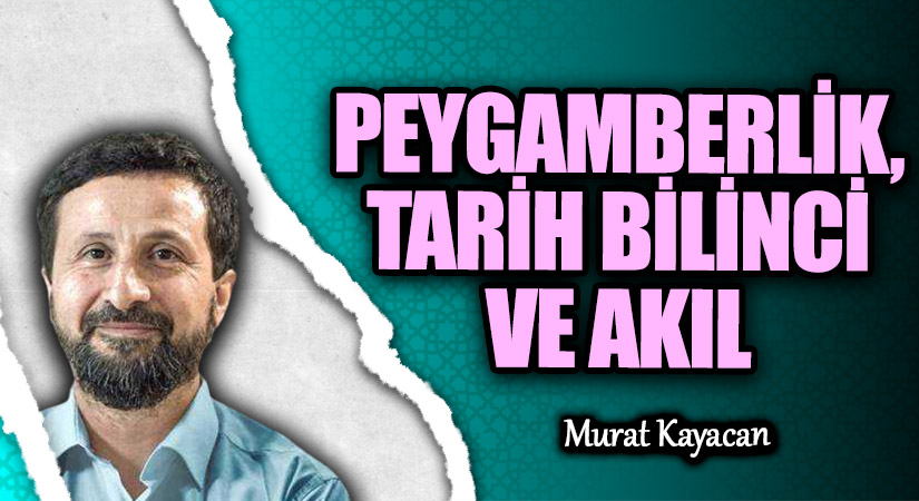 PEYGAMBERLİK, TARİH BİLİNCİ VE AKIL