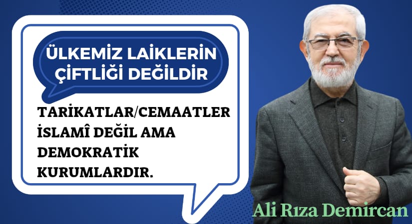 TARİKATLAR/CEMAATLER İSLAMİ DEĞİL AMA DEMOKRATİK KURUMLARDIR