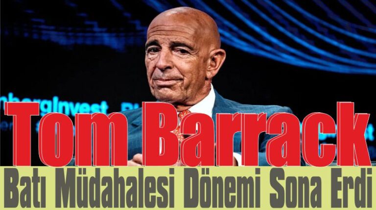 Tom Barrack: Batı Müdahalesi Dönemi Sona Erdi