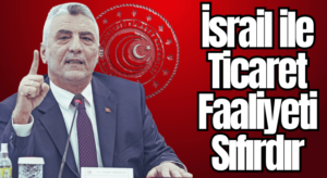 Bakanlık Açıkladı: 2 Mayıs’tan Bu Yana İsrail ile Ticaret Sıfırlandı