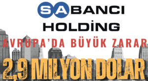 Sabancı Holding, Avrupa’da Büyük Zarar Etti