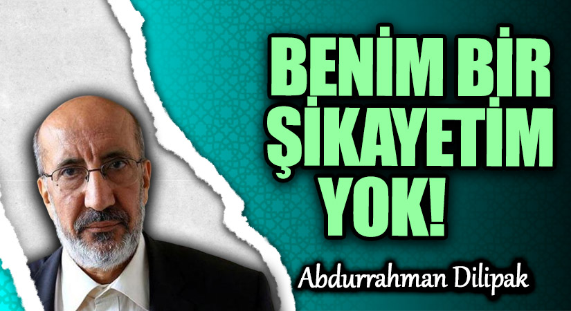 BENİM BİR ŞİKAYETİM YOK!           