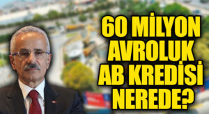 AB Kredisi Buhar Oldu: Metro İçin Gelen 60 Milyon Avro Nerede?