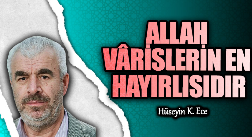 ALLAH VÂRİSLERİN EN HAYIRLISIDIR