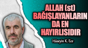 ALLAH (st) BAĞIŞLAYANLARIN DA EN HAYIRLISIDIR