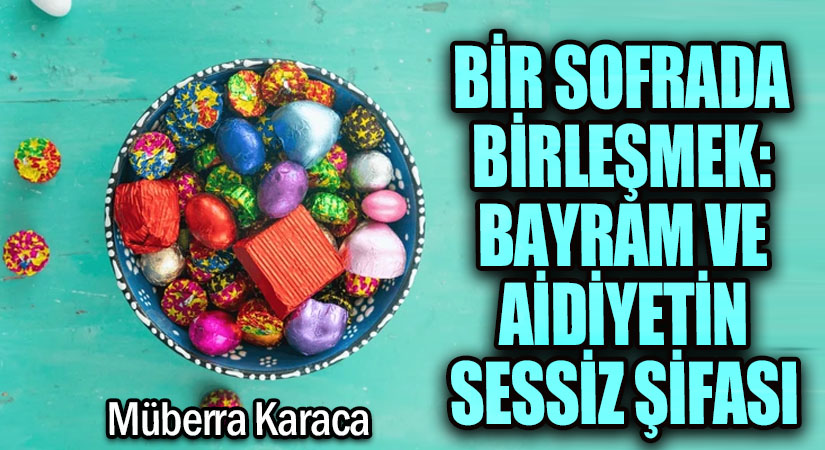 Bir Sofrada Birleşmek: Bayram ve Aidiyetin Sessiz Şifası