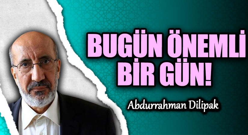 BUGÜN ÖNEMLİ BİR GÜN!  