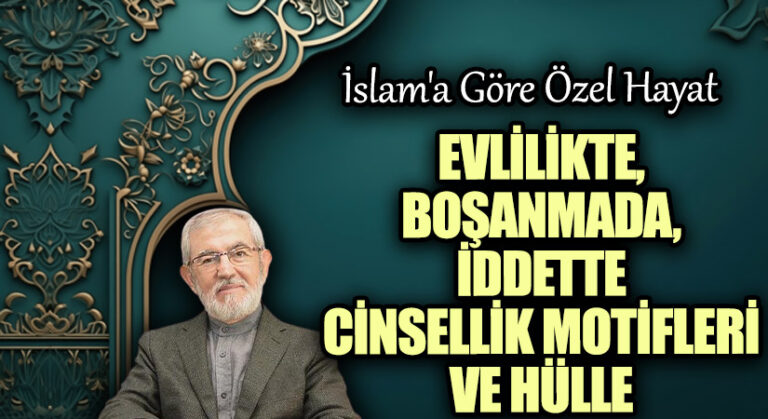 EVLİLİKTE, BOŞANMADA, İDDETTE CİNSELLİK MOTİFLERİ VE HÜLLE
