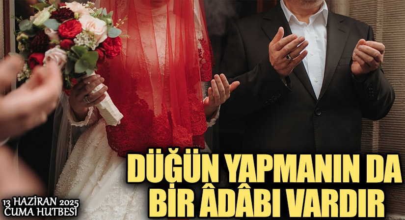 DÜĞÜN YAPMANIN DA BİR ÂDÂBI VARDIR