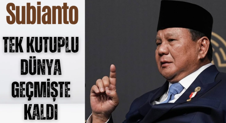 Subianto: Tek Kutuplu Dünya Geçmişte Kaldı