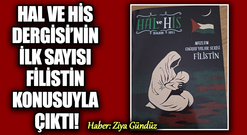 HAL VE HİS DERGİSİ’NİN İLK SAYISI FİLİSTİN KONUSUYLA ÇIKTI!