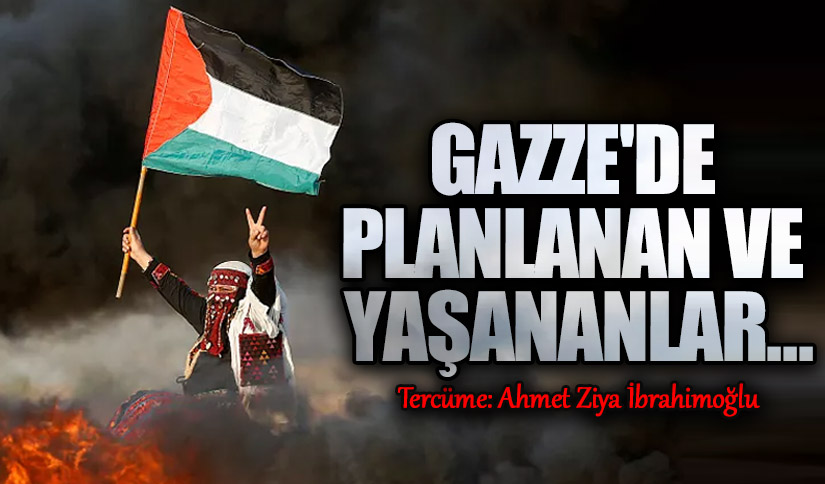 Gazze’de Planlanan ve Yaşananlar ..