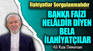BANKA FAİZİ HELÂLDİR DİYEN BELA İLAHİYATÇILAR
