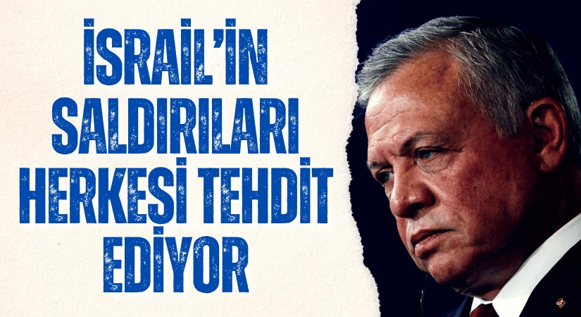 Ürdün Kralı, İsrail’in İran’a Saldırıları Küresel Güvenliği Tehdit Ediyor