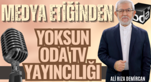 MEDYA! ETİĞİNDEN YOKSUN ”ODATV” YAYINCILIĞI