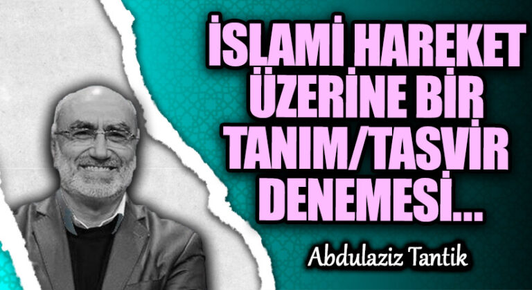 İSLAMİ HAREKET ÜZERİNE BİR TANIM/TASVİR DENEMESİ…