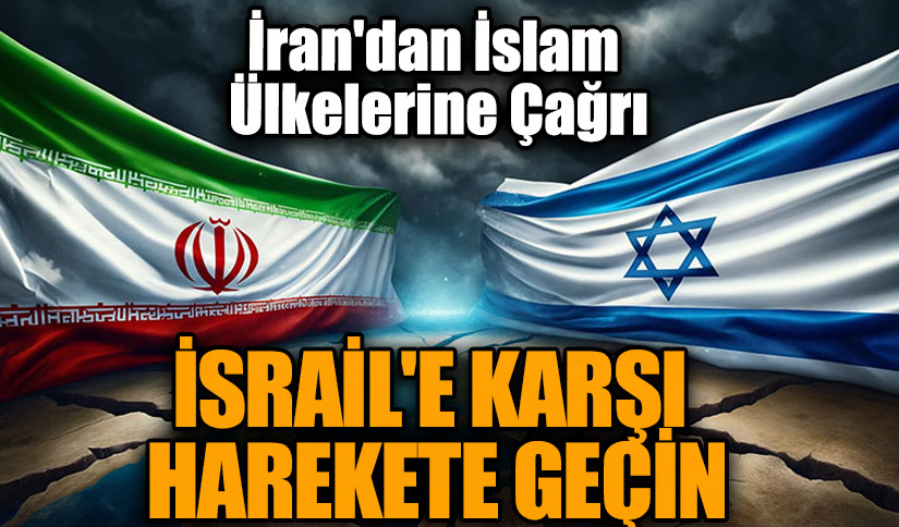 İran’dan Çağrı: “İslam Dünyası İsrail’e Karşı Birlikte Harekete Geçmeli”