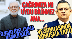 Çağrımıza mı Uydu Bilinmez Ama, ÖZGÜR ÖZEL CUMA NAMAZI KILDI