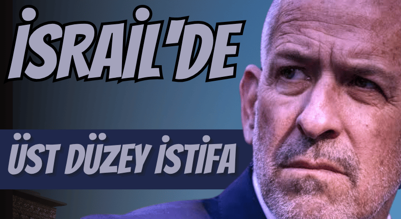 İsrail’de Üst Düzey İstifa