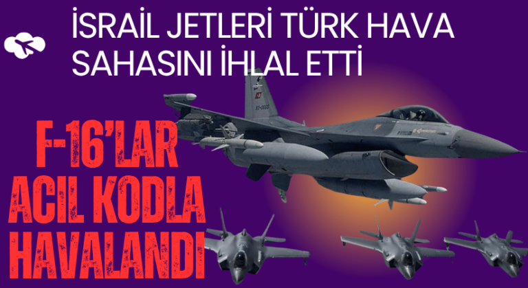 İsrail Jetleri Türk Hava Sahasını İhlal Etti