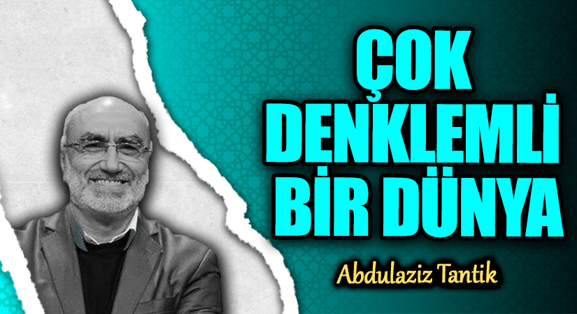 ÇOK DENKLEMLİ BİR DÜNYA