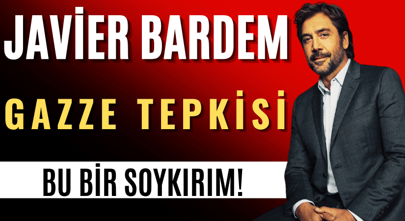 Javier Bardem’den Gazze Tepkisi: Bu Bir Soykırım!