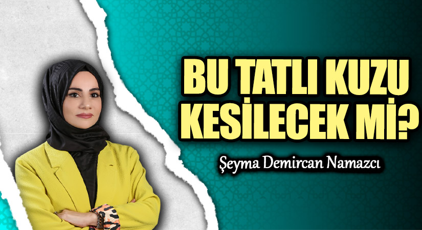BU TATLI KUZU KESİLECEK Mİ ?