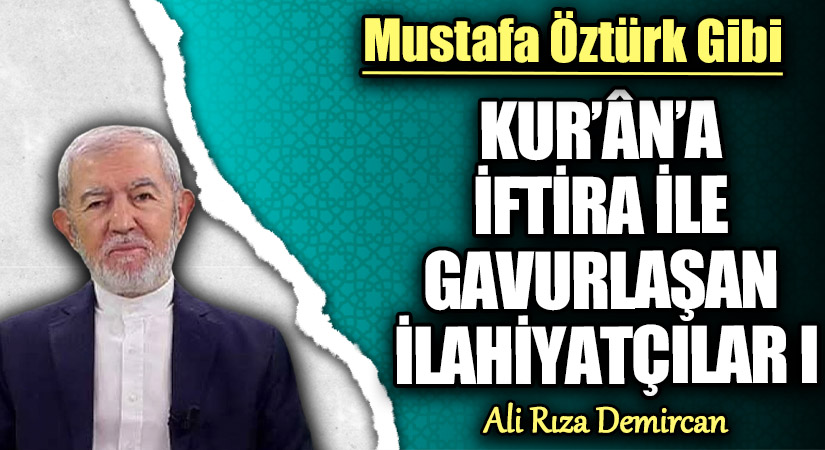 KUR’ÂN’A İFTİRA İLE GAVURLAŞAN İLAHİYATÇILAR I