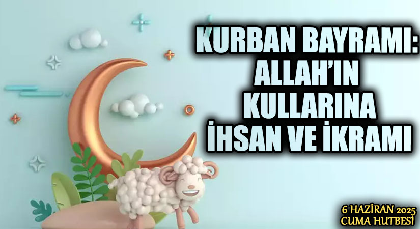 KURBAN BAYRAMI: ALLAH’IN KULLARINA İHSAN VE İKRAMI