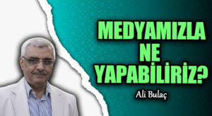 MEDYAMIZLA NE YAPABİLİRİZ?