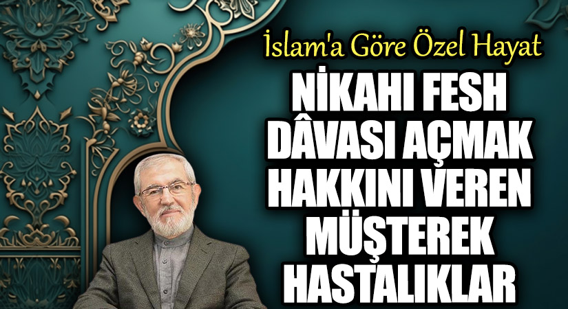 Nikâhı Fesh Dâvası Açmak Hakkını Veren Müşterek Hastalıklar