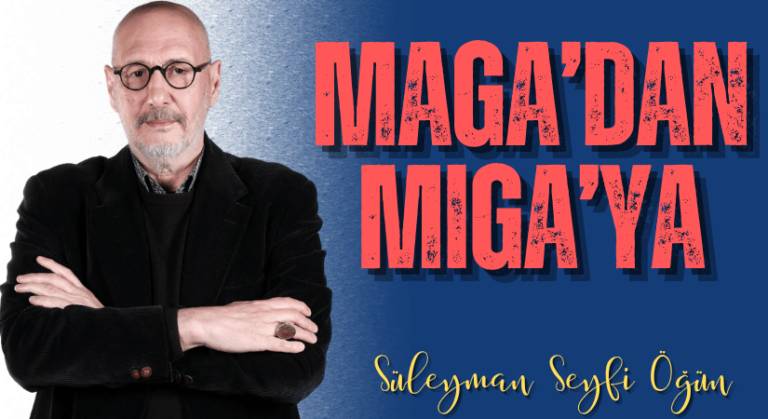 Süleyman Seyfi Öğün: MAGA’dan MIGA’ya