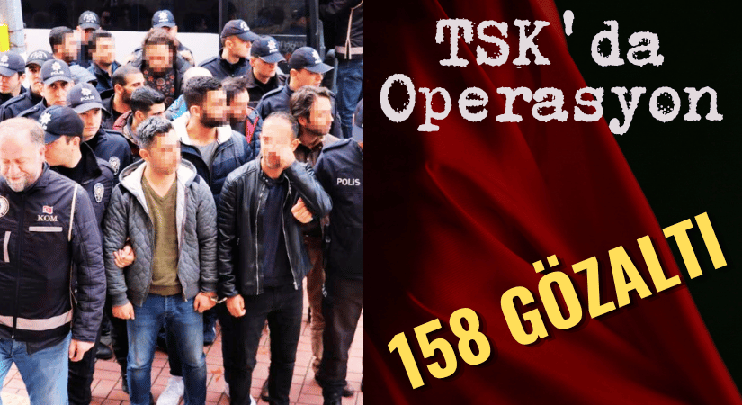 FETÖ Operasyonu: 158 Gözaltı