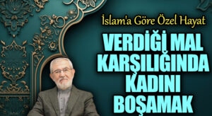 Verdiği Mal Karşılığında Kadını Boşamak