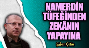 NAMERDİN TÜFEĞİNDEN ZEKÂNIN YAPAYINA  