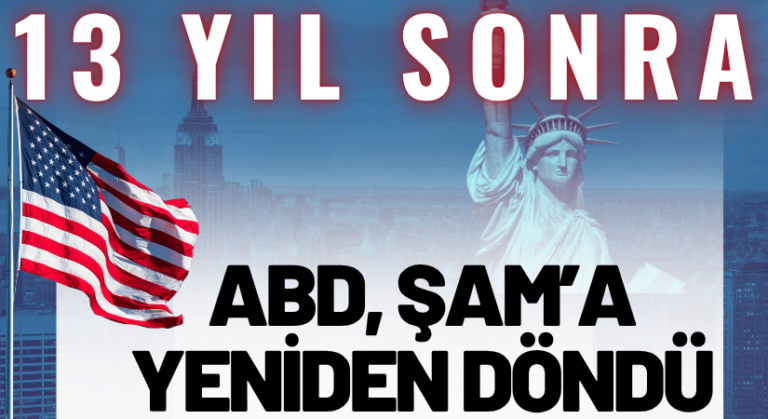 13 Yıl Sonra, ABD, Şam’a Yeniden Döndü