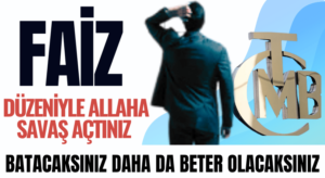 Faiz Düzeniyle Allah’a Savaş Açtınız