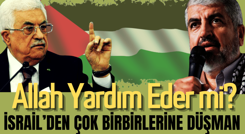 FİLİSTİNLİLER İSRAİL’DEN ÇOK BİRBİRLERİNE DÜŞMAN