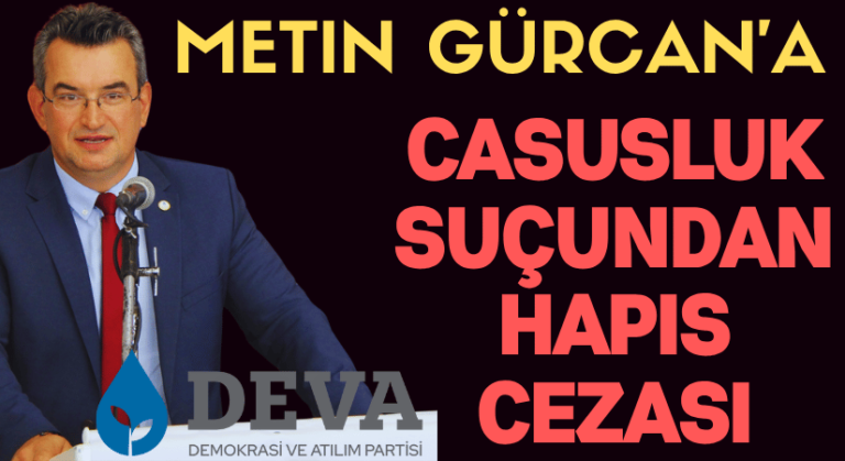 DEVA Partisi Kurucusu Metin Gürcan’a Hapis Cezası