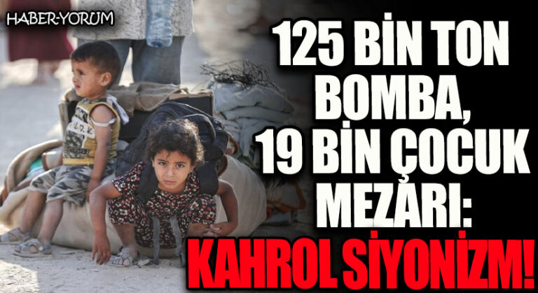 125 Bin Ton Bomba, 19 Bin Çocuk Mezarı: Kahrol Siyonizm!