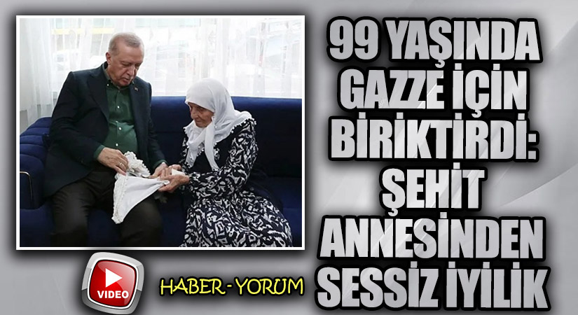 99 Yaşında Gazze İçin Biriktirdi: Şehit Annesinden Sessiz İyilik