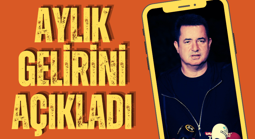 ACUN ILICALI AYLIK GELİRİNİ AÇIKLADI