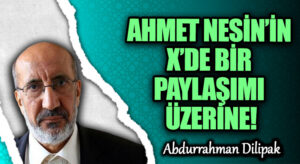 AHMET NESİN’İN X’DE BİR PAYLAŞIMI ÜZERİNE!