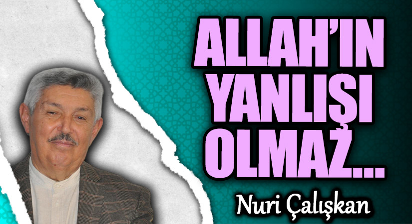 ALLAH’IN YANLIŞI OLMAZ…