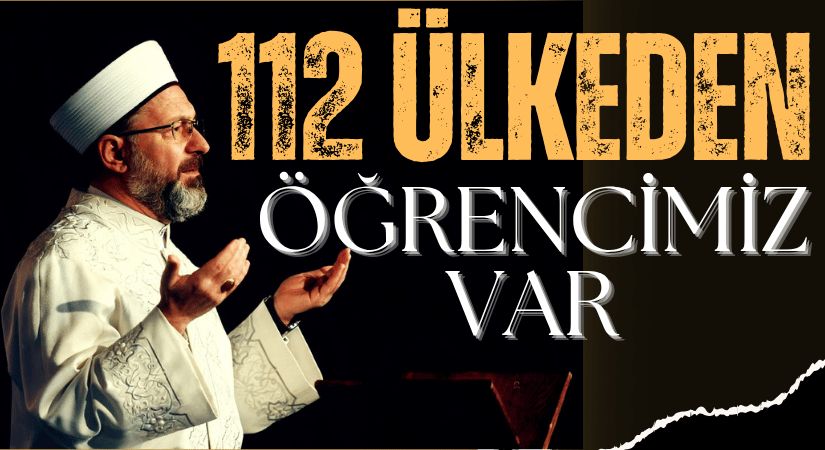 Diyanet İşleri Başkanı Ali Erbaş: 112 Ülkeden Öğrencimiz Var