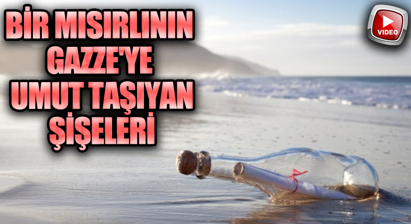 Bir Mısırlının Gazze’ye Umut Taşıyan Şişeleri