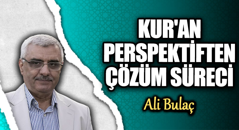 KUR’AN PERSPEKTİFTEN ÇÖZÜM SÜRECİ